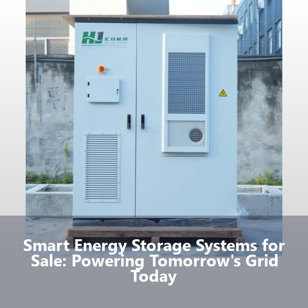Smart Energy Storage Systems for Sale: Powering Tomorrow's Grid Today